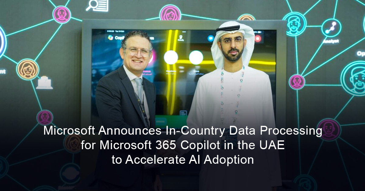 Microsoft Announces In-Country Data Processing for Microsoft 365 Copilot in the UAE to Accelerate AI Adoption