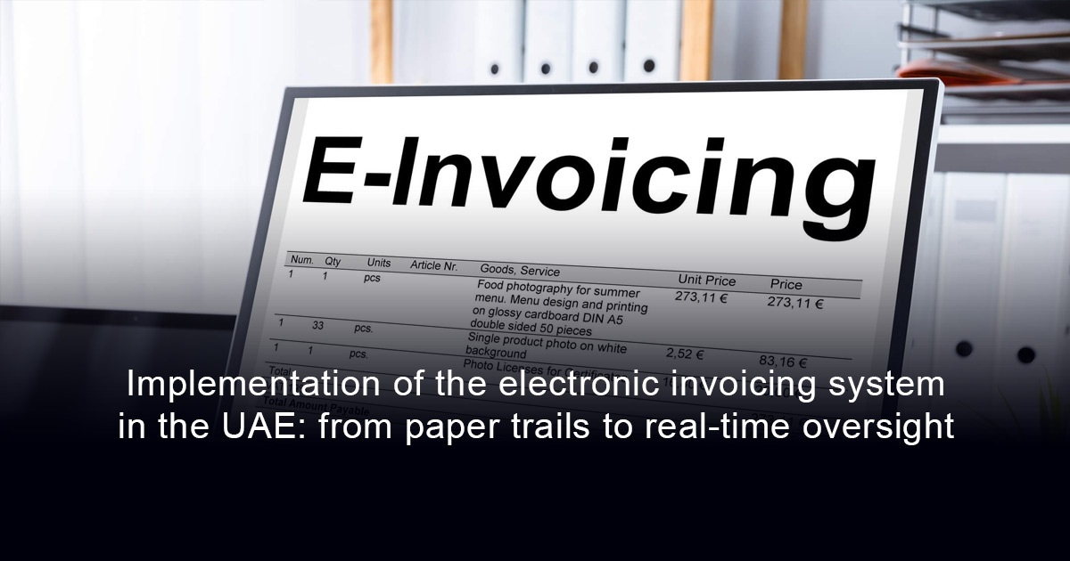 Implementation of the electronic invoicing system in the UAE: from paper trails to real-time oversight
